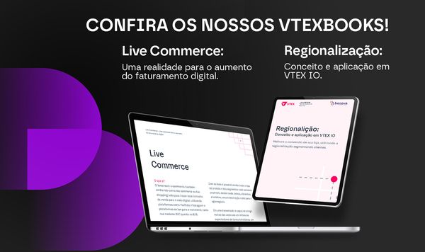 Benova e Vtex lançam e-books sobre Live Commerce e Regionalização.